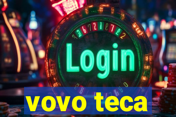 vovo teca